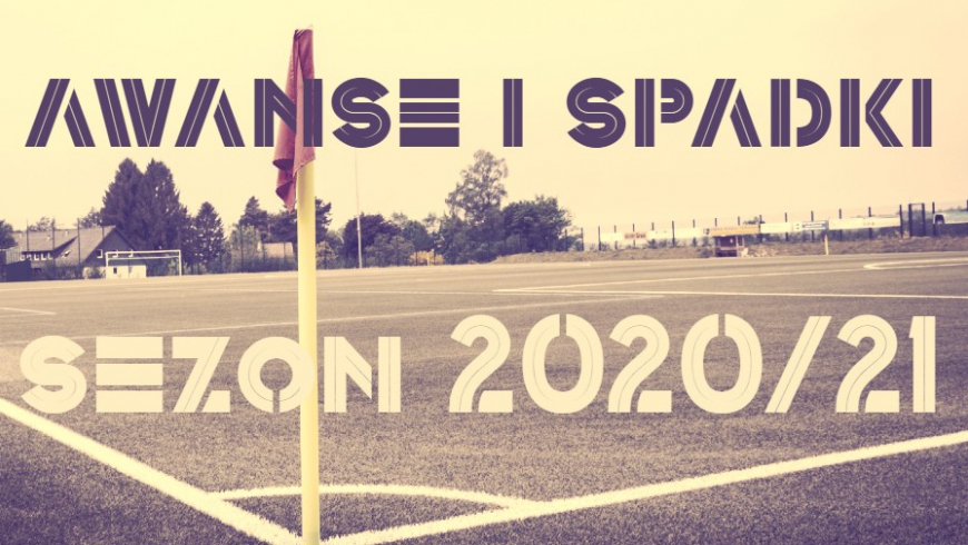 Awanse i spadki w sezonie 2020/2021