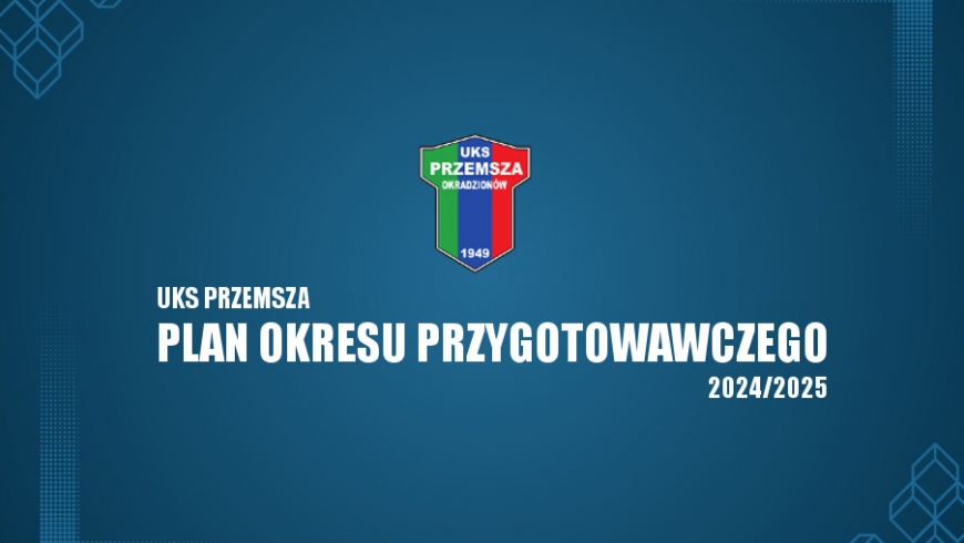 Plan okresu przygotowawczego - runda jesienna 2024/2025