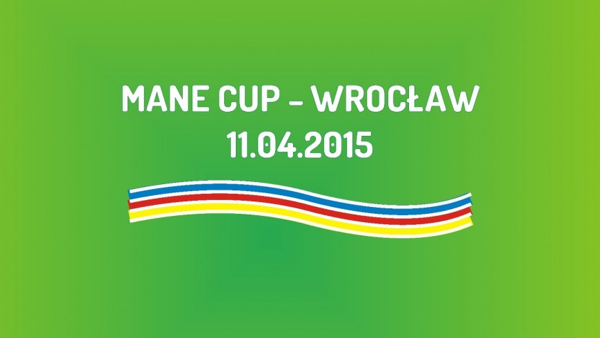 Turniej Mane Cup we Wrocławiu (11.04.2015)