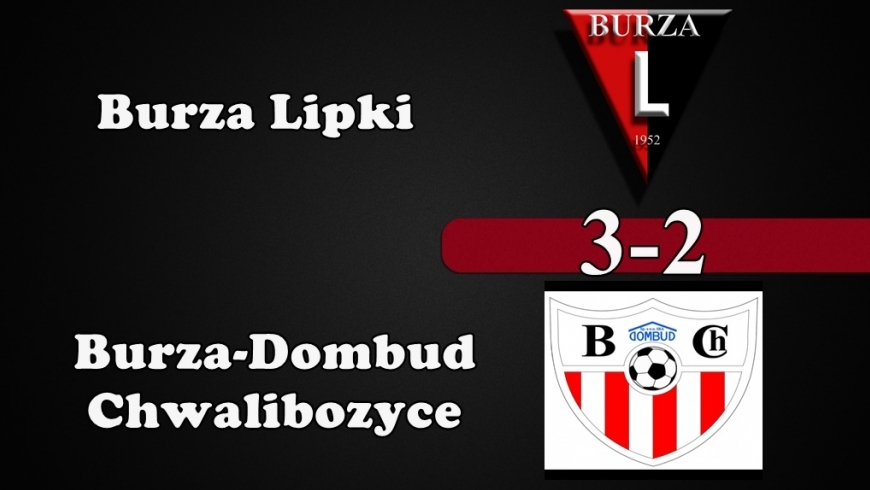 Burza Lipki - Burza Chwalibożyce 3-2 (0-1)