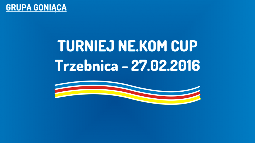 (G) Turniej NE.KOM Cup w Trzebnicy (27.02.2016)