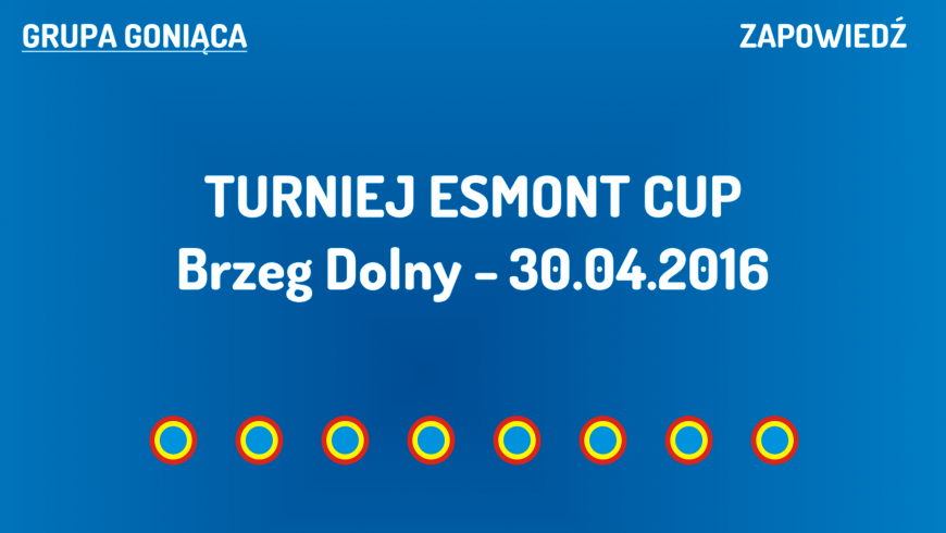 (G) Turniej Esmont Cup w Brzegu Dolnym (30.04.2016)