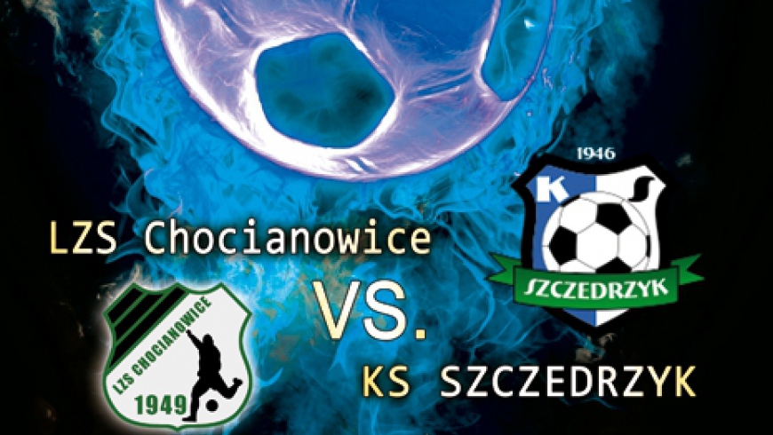 LZS CHOCIANOWICE VS. KS SZCZEDRZYK JUZ W SOBOTE 11.04.2015