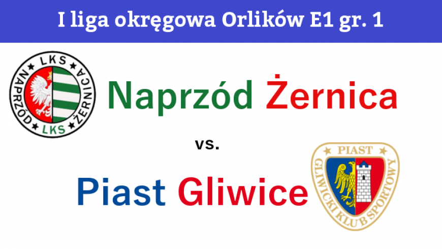 E1: Naprzód Żernica - Piast Gliwice 1:9