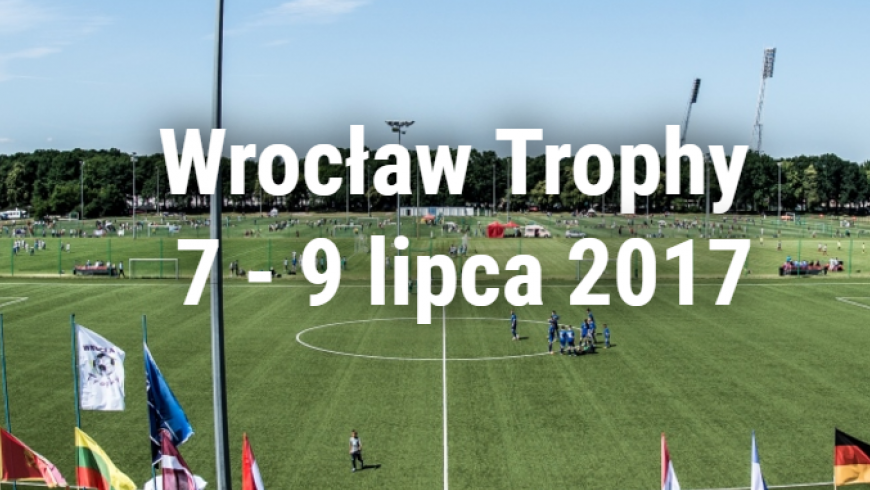 Wrocław Trophy 2017 - kto, gdzie i kiedy gra?