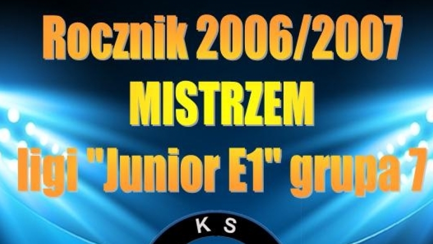 Rocznik 2006/2007 Mistrzem Ligi E1 !!!