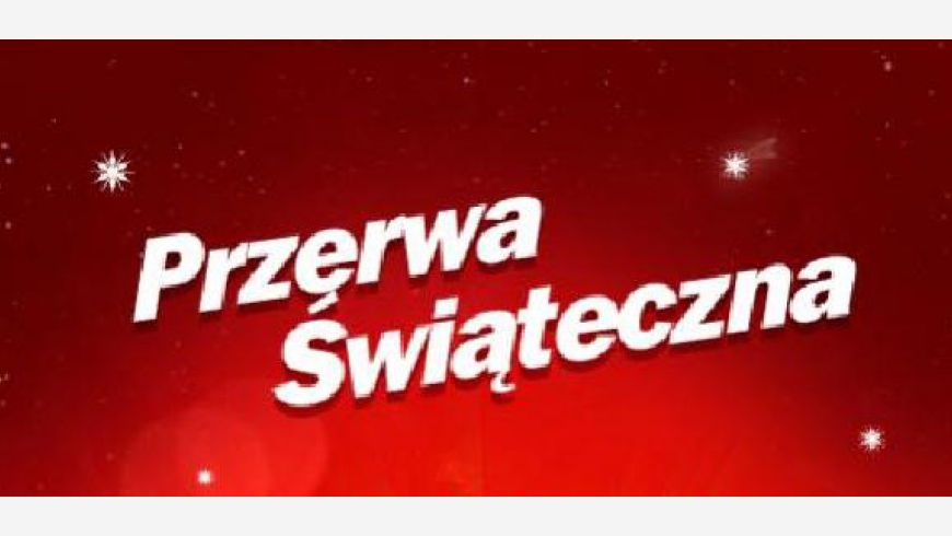 Przerwa świąteczna!!