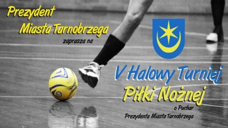V Halowy Turniej Piłki Nożnej o Puchar Prezydenta Miasta Tarnobrzega