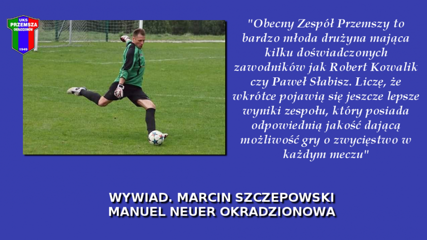 Wywiad. Marcin Szczepowski - Manuel Neuer Okradzionowa