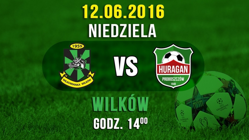 Wilkowianka Wilków vs. Huragan Proboszczów