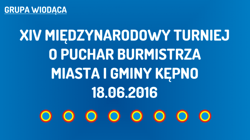 (W) XIV Międzynarodowy Turniej o Puchar Burmistrza Miasta i Gminy Kępno (18.06.2016)