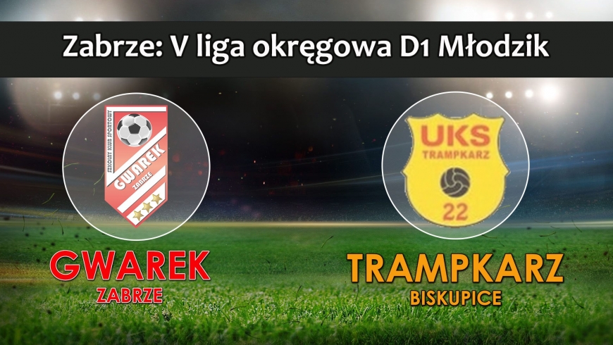 V LMŁD1 I SKS GWAREK ZABRZE – UKS Trampkarz 22 Biskupice 4:0