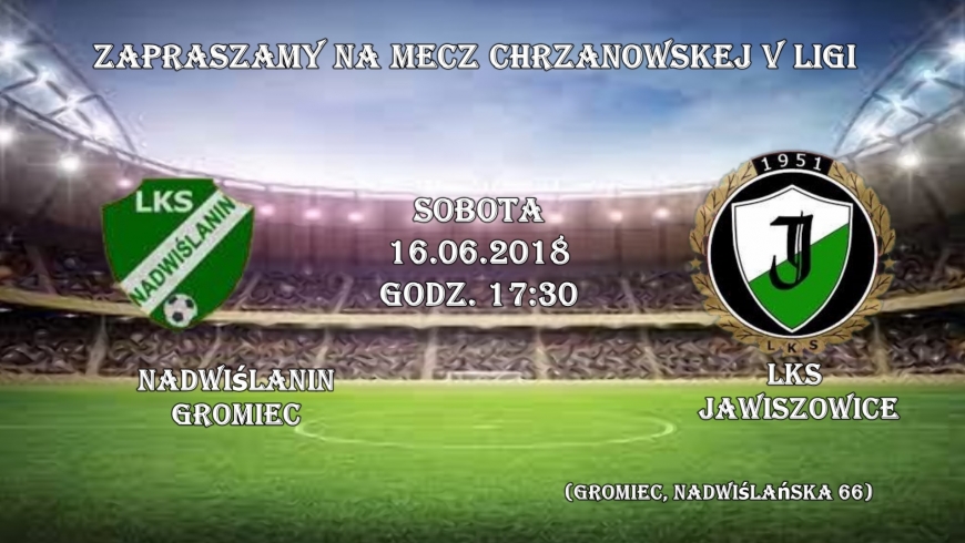 Zapraszamy wszystkich  kibiców LKS JAWISZOWICE na ostatni mecz w V lidze 16 06 18 godz 17:30 do Gromca !!!