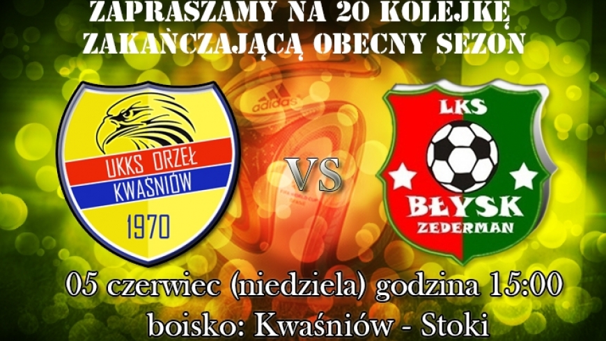 Zakończenie sezonu 20 kolejką B - Klasy :  Orzeł Kwaśniów - Błysk Zederman