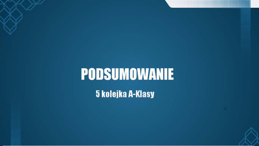 Podsumowanie 5 kolejki A-Klasy