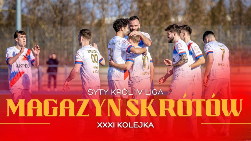 Magazyn skrótów Syty Król IV Ligi - 31. kolejka [WIDEO]