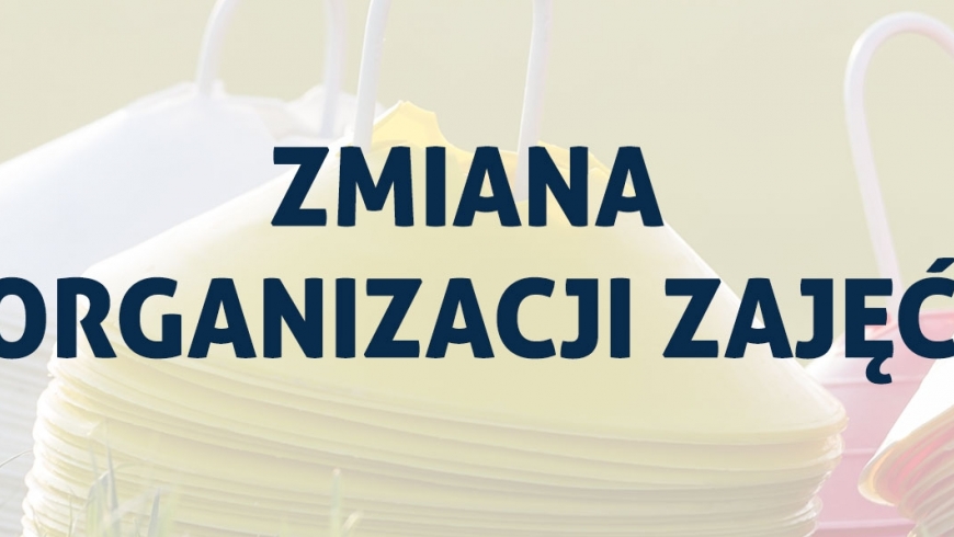 Zmiana organizacji zajęć !