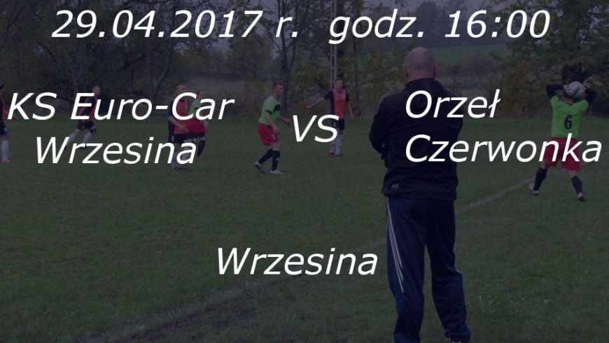 XVII Kolejka: KS Euro-Car Wrzesina - Orzeł Czerwonka