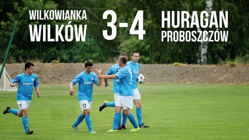 Wilkowianka Wilków 3 - 4 Huragan Proboszczów