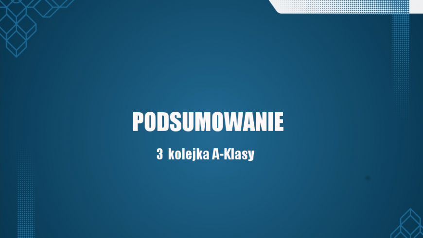 Podsumowanie 3 kolejki A-Klasy