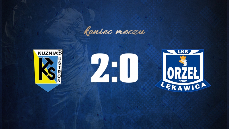 Kuźnia Ustroń 2-0 Orzeł Łękawica