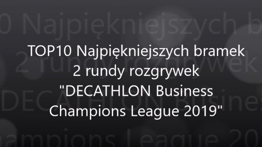 TOP 10 bramek 2 rundy rozgrywek "DECATHLON Business Champions League 2019