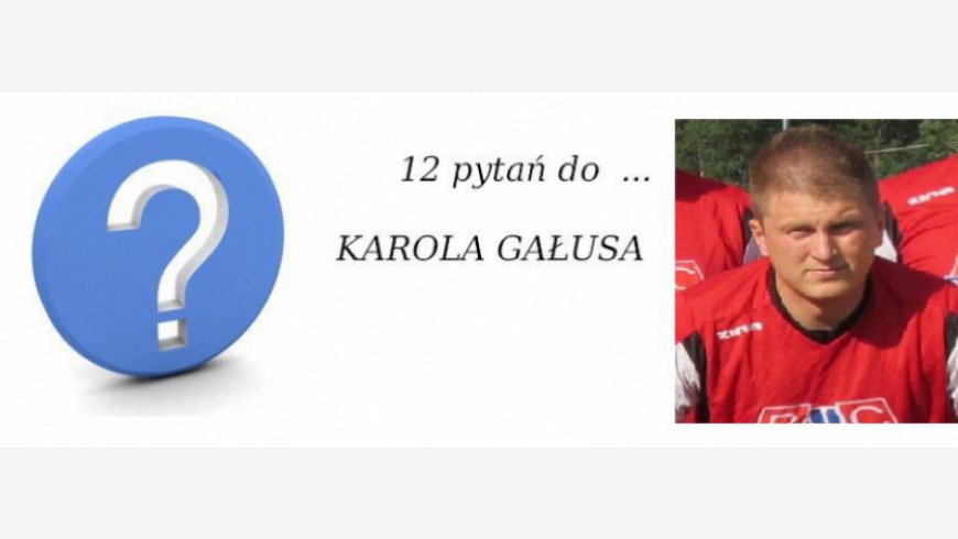 12 pytań do Karola Gałusa