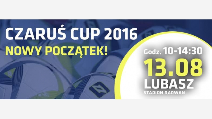 Czaruś Cup 2016 - Nowy początek - 13.08.2016 r.!!!
