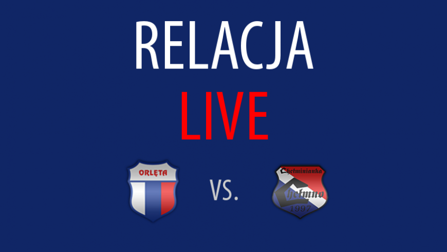 Relacja LIVE: Orlęta - Chełminianka Chełmno