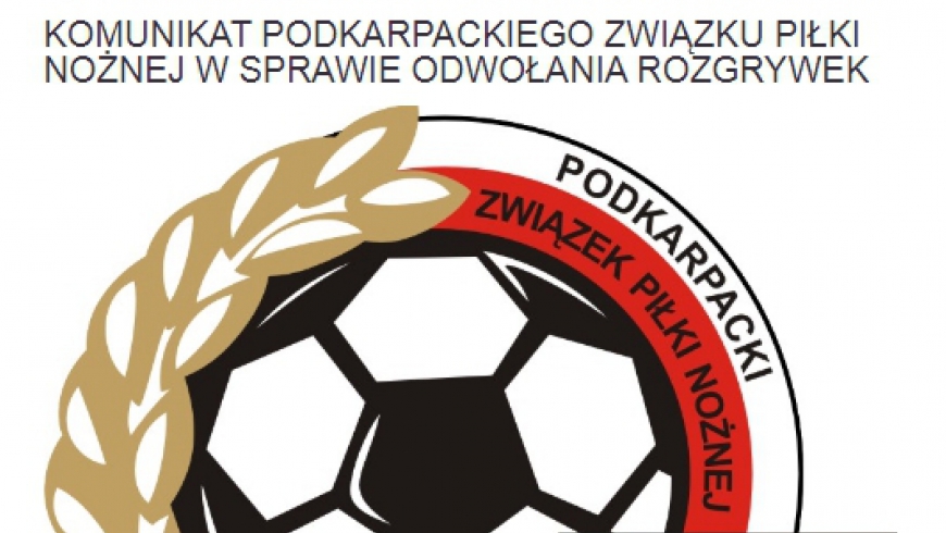 Komunikat Podkarpackiego ZPN w sprawie odwołania rozgrywek