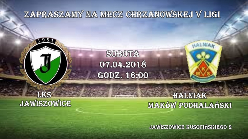 Zmiana terminu meczu LKS Jawiszowice-Halniak Maków Podhalański 07.04.18   SOBOTA !!!    godz 16:00.Zapraszamy.
