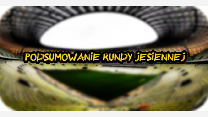 PODSUMOWANIE RUNDY JESIENNEJ 2015/2016