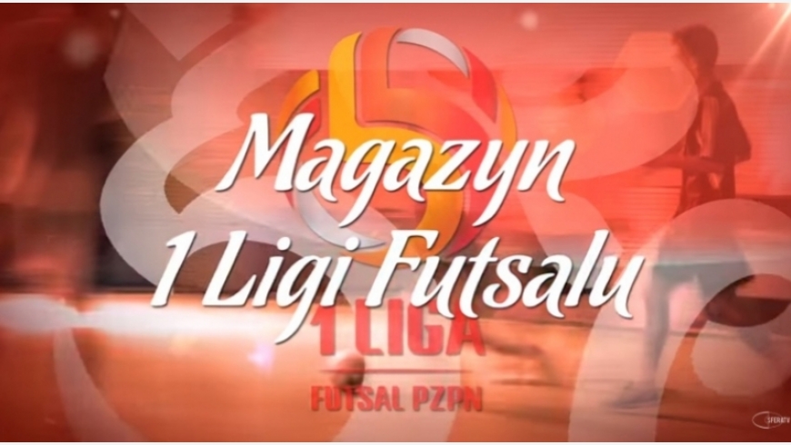 Magazyn 1 Ligi Futsalu - odcinek 13.