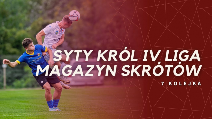 Magazyn skrótów Syty Król IV Ligi - 7. kolejka [WIDEO]