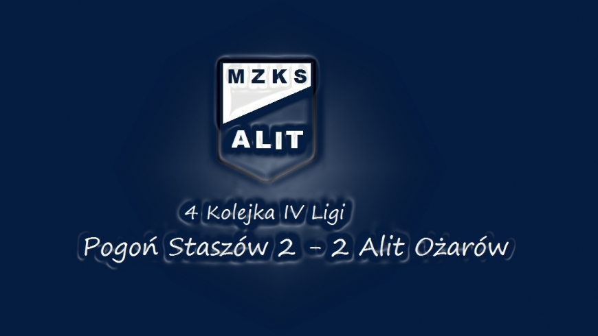 4. Kolejka IV Ligi Pogoń Staszów 2 -2  Alit Ożarów.