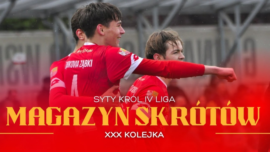 Magazyn skrótów Syty Król IV Ligi - 30. kolejka [WIDEO]