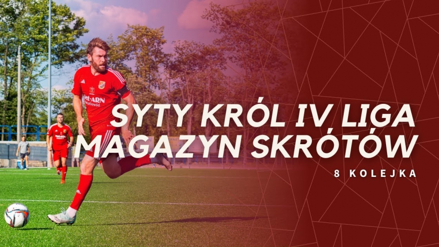 Magazyn skrótów Syty Król IV Ligi - 8. kolejka [WIDEO]