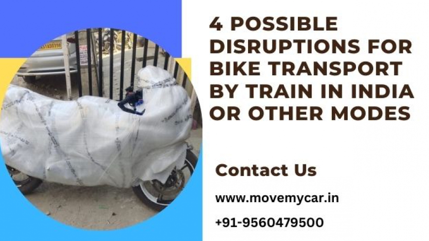 4 Possible Disruptions for Bike Transport by Train in India or Other Modes