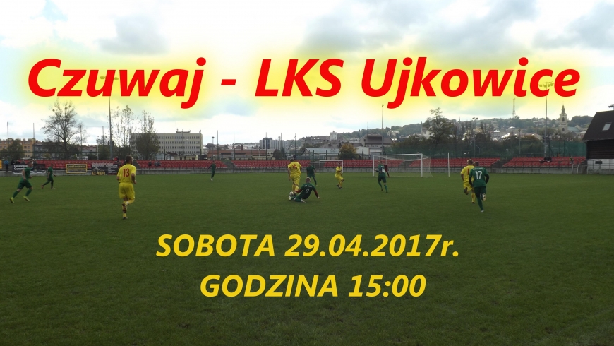 CZUWAJ - LKS UJKOWICE 29.04.2017r. SOBOTA GODZ.15:00