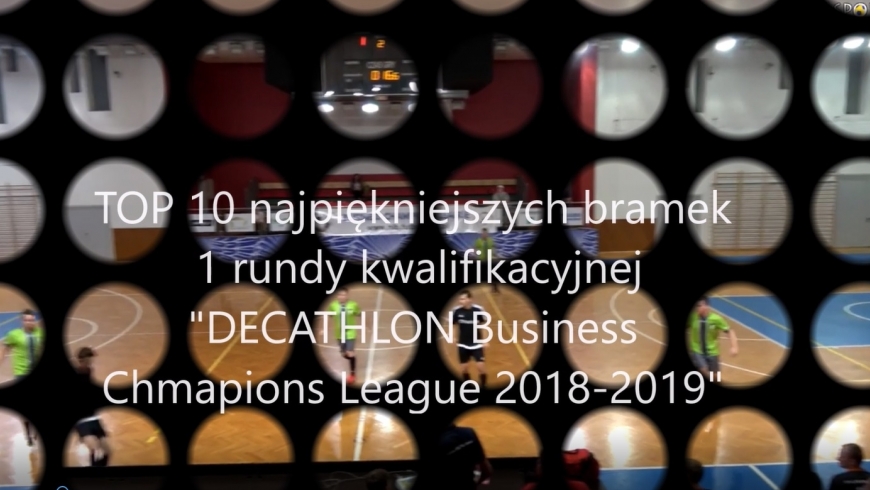 VIDEO - TOP 10 bramek 1 rundy rozgrywek "DECATHLON Business Chmapions League 2018-2019"