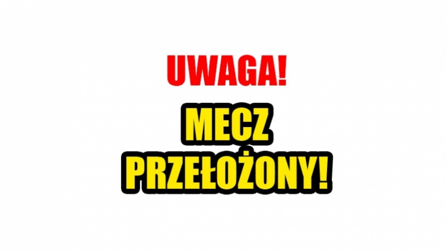 Mecz przełożony!