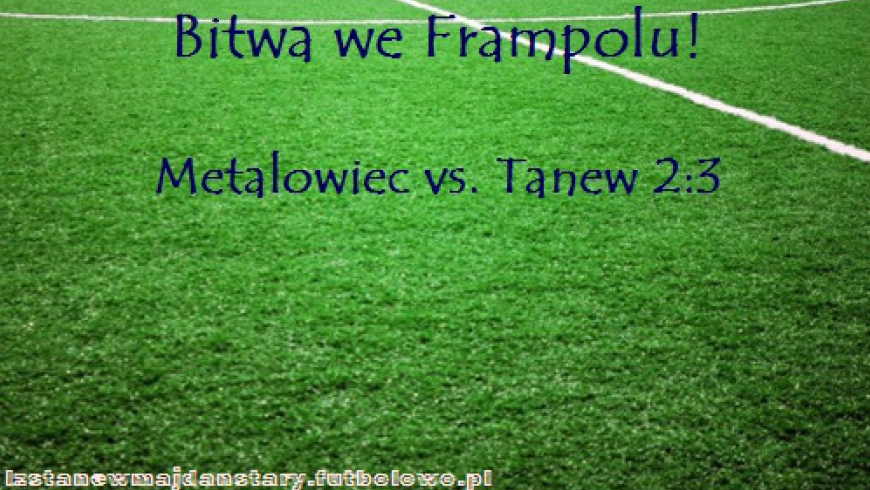 Tanew wygrywa w Bitwie na stadionie Miejskim we Frampolu. Metalowiec vs. Tanew 2:3 (2:2)