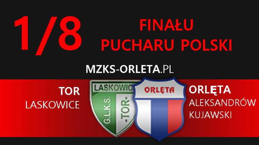 1/8 finału Pucharu Polski. W sobotę gramy z Torem Laskowice