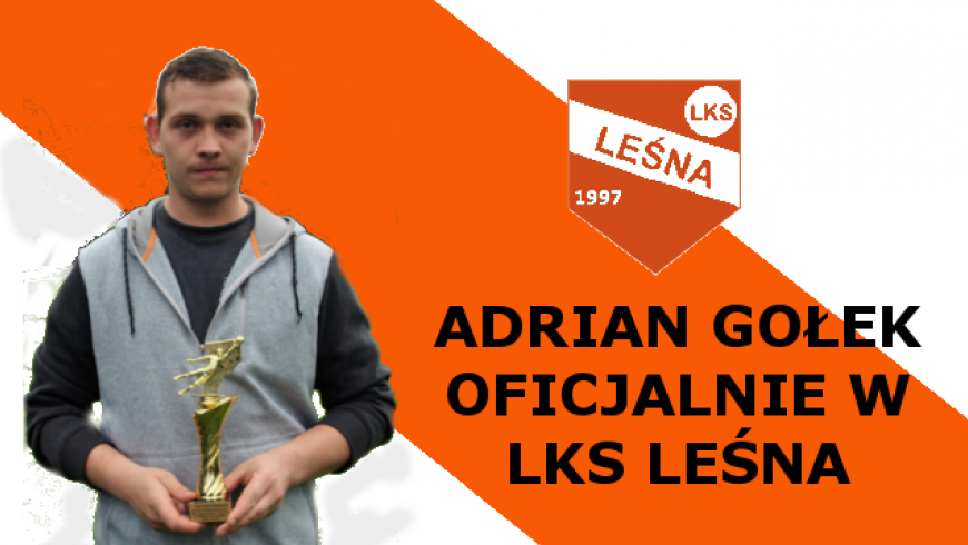 ADRIAN GOŁEK OFICJALNIE W LKS LEŚNA!!!