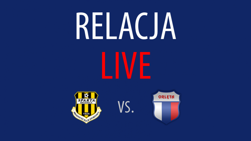 Relacja LIVE: Sparta Brodnica - Orlęta