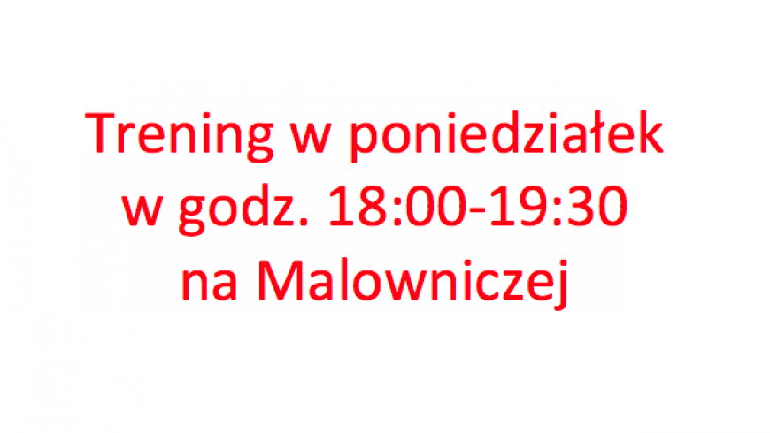 Trening w poniedziałek 19.12 w godz. 18:00-19:30.