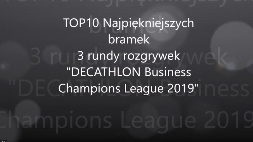 TOP 10 bramek 3 rundy rozgrywek "DECATHLON Business Champions League 2019"