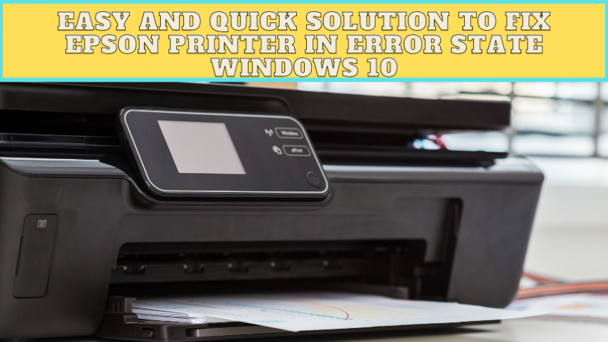Easy and Quick Solution to Fix Epson Printer in Error State Windows 10