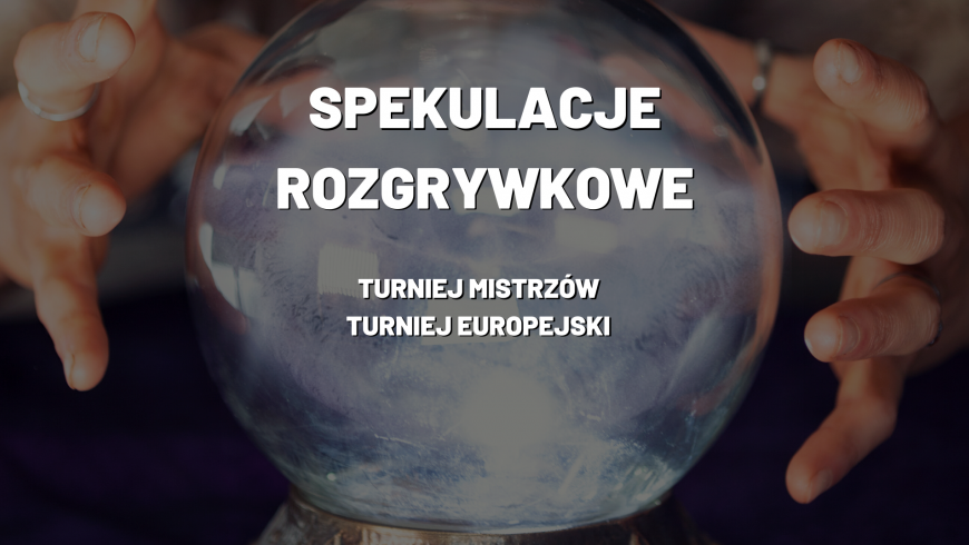 Redakcyjne spekulacje: turnieje europejskie