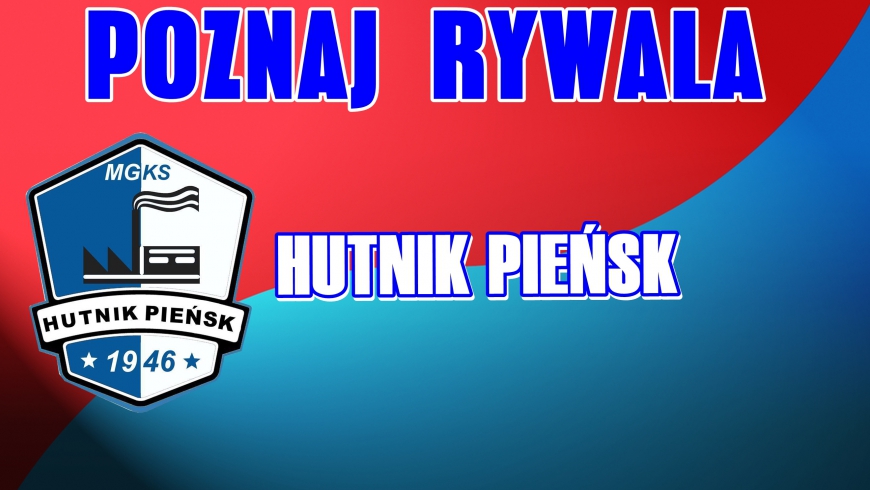 Poznaj Rywala: Hutnik Pieńsk